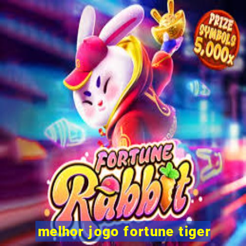 melhor jogo fortune tiger